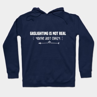 funny GASLIGHTING IS NOT REAL YOU'RE JUST CRAZY Hoodie